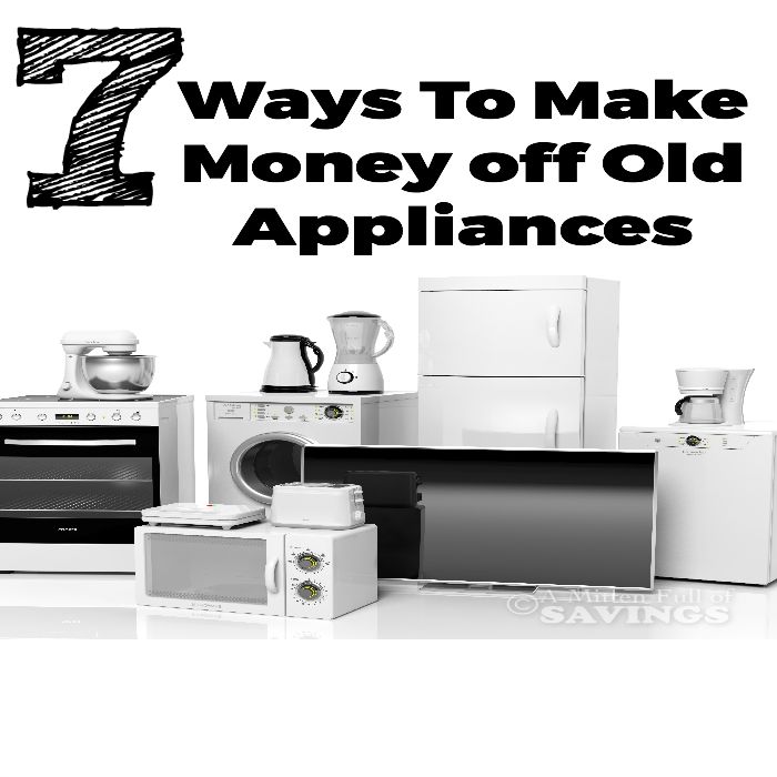 7 Ways to Make Money off Old Appliances